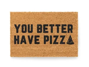 Kokos Fußmatte mit 'You Better Have Pizza' auf weißem Hintergrund